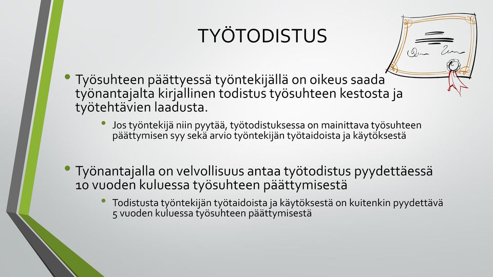 Jos työntekijä niin pyytää, työtodistuksessa on mainittava työsuhteen päättymisen syy sekä arvio työntekijän työtaidoista ja