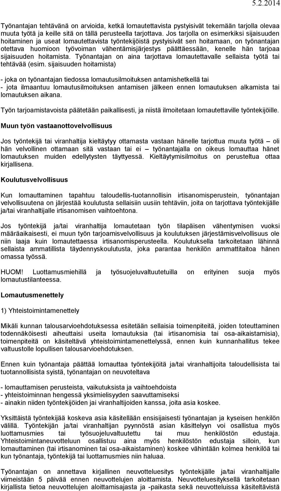 kenelle hän tarjoaa sijaisuuden hoitamista. Työnantajan on aina tarjottava lomautettavalle sellaista työtä tai tehtävää (esim.