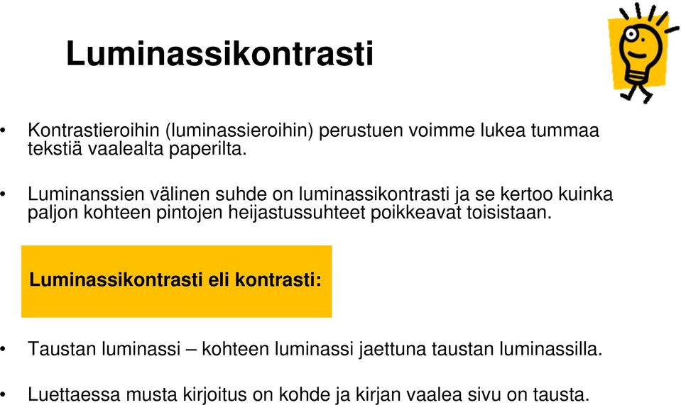 Luminanssien välinen suhde on luminassikontrasti ja se kertoo kuinka paljon kohteen pintojen