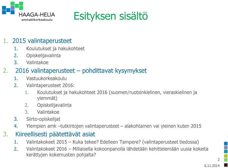 Valintakoe 3. Siirto-opiskelijat 4. Ylempien amk tutkintojen valintaperusteet alakohtainen vai yleinen kuten 2015 3. Kiireellisesti päätettävät asiat 1.