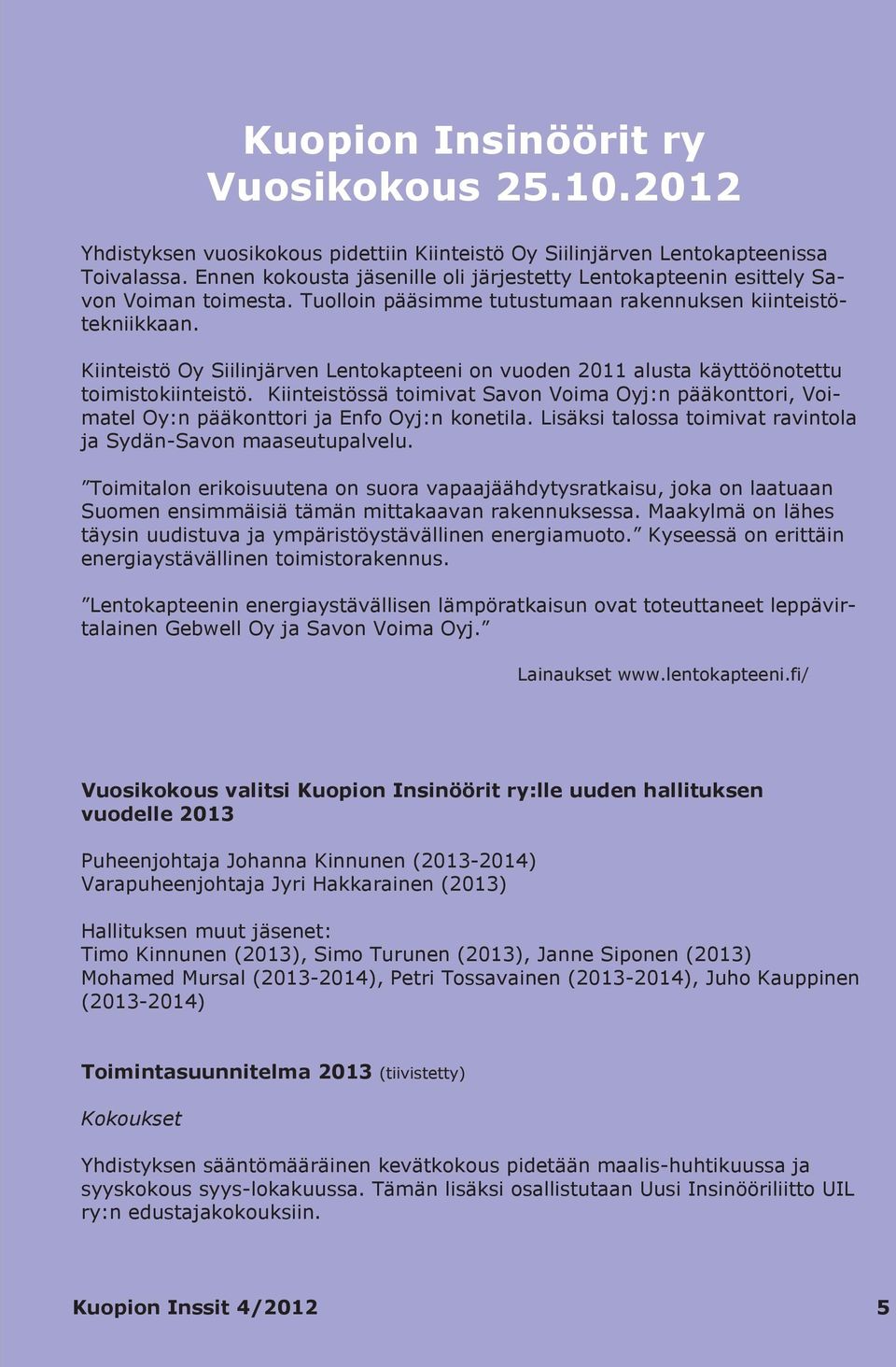 Kiinteistö Oy Siilinjärven Lentokapteeni on vuoden 2011 alusta käyttöönotettu toimistokiinteistö.