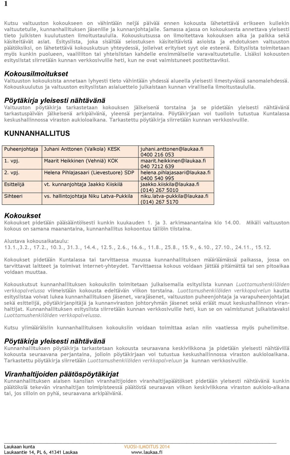 Esityslista, joka sisältää selostuksen käsiteltävistä asioista ja ehdotuksen valtuuston päätöksiksi, on lähetettävä kokouskutsun yhteydessä, jolleivat erityiset syyt ole esteenä.