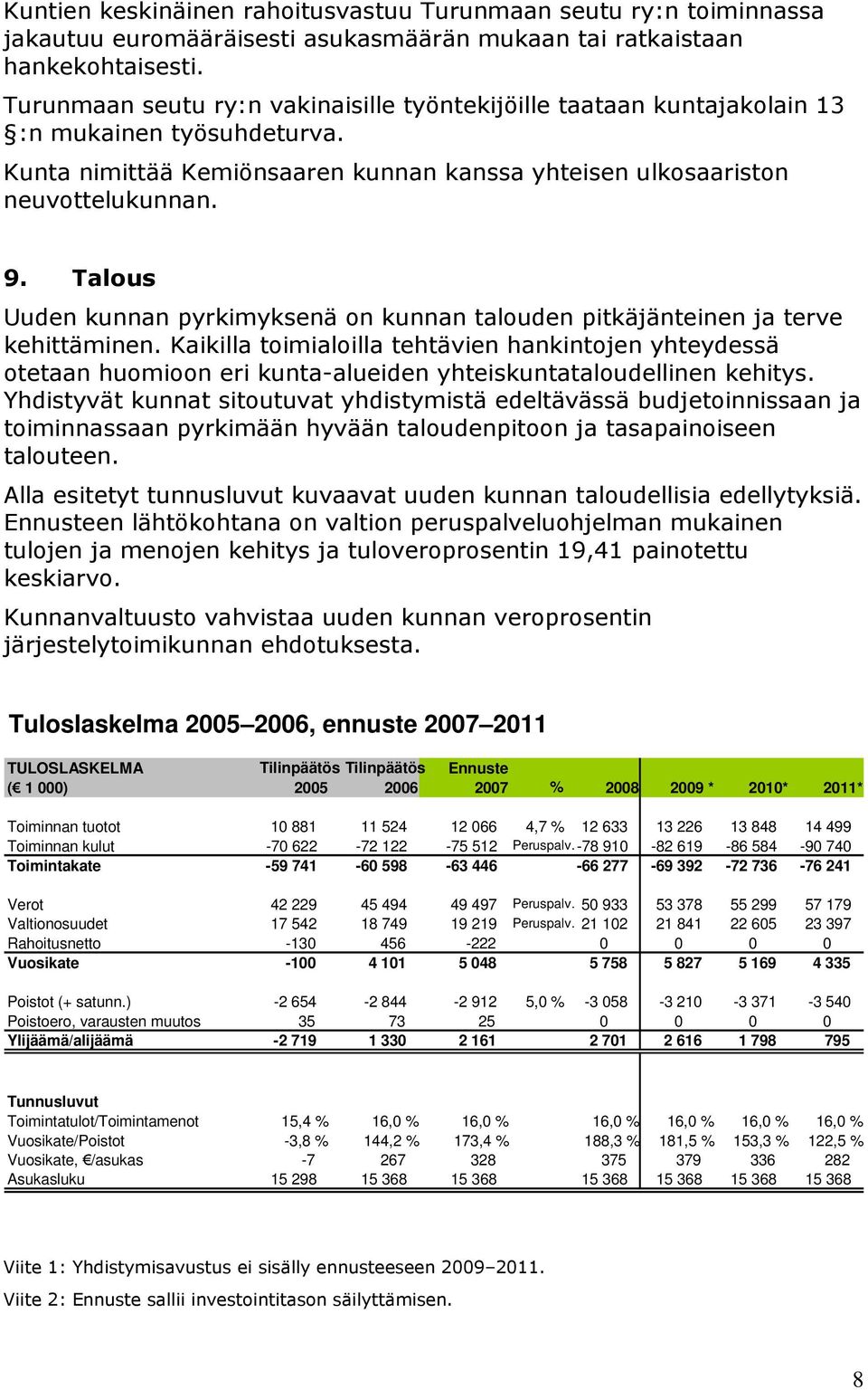 Talous Uuden kunnan pyrkimyksenä on kunnan talouden pitkäjänteinen ja terve kehittäminen.