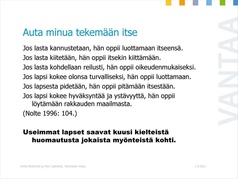 Jos lapsi kokee olonsa turvalliseksi, hän oppii luottamaan. Jos lapsesta pidetään, hän oppii pitämään itsestään.