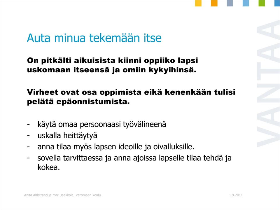 - käytä omaa persoonaasi työvälineenä - uskalla heittäytyä - anna tilaa myös lapsen