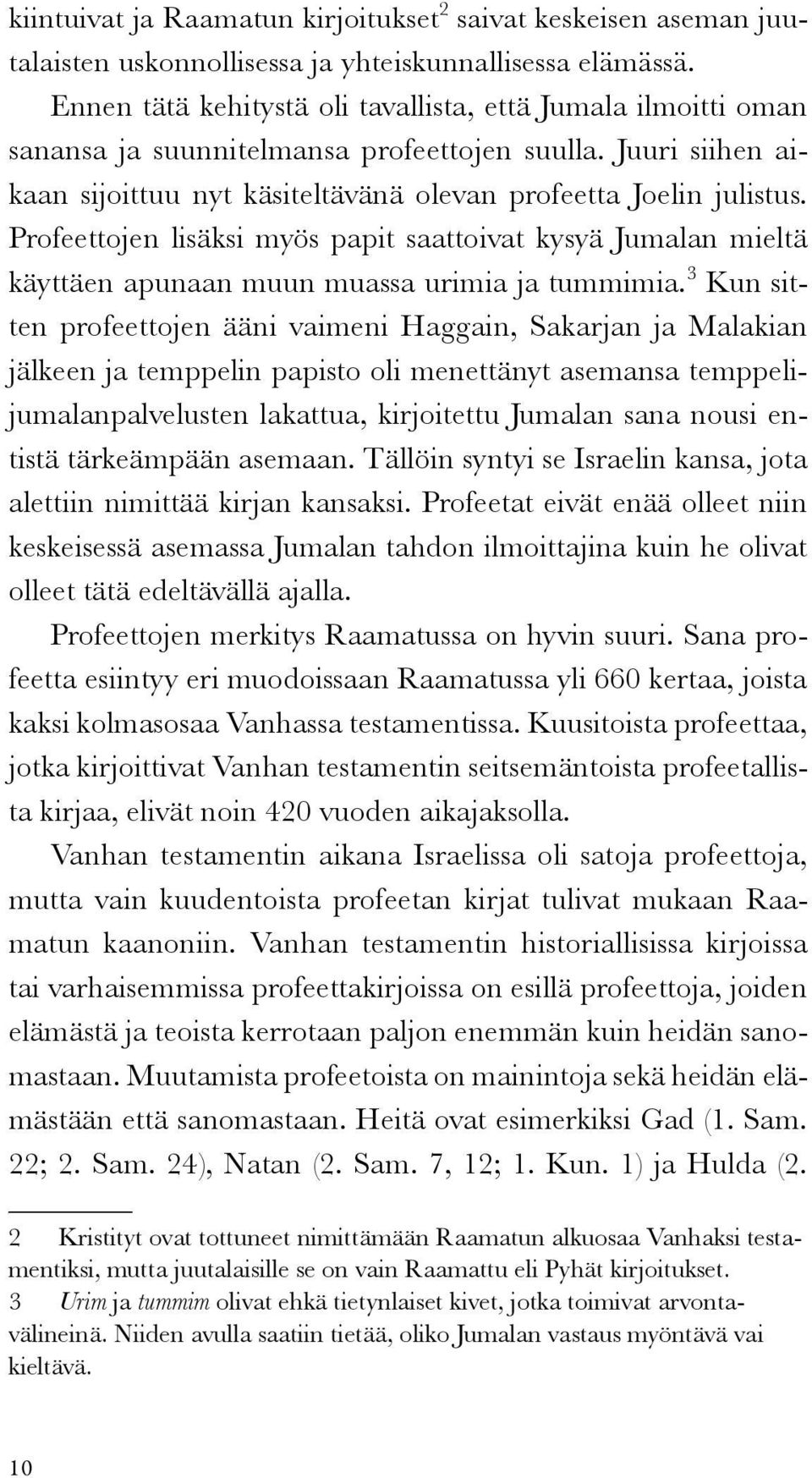 Profeettojen lisäksi myös papit saattoivat kysyä Jumalan mieltä käyttäen apunaan muun muassa urimia ja tummimia.