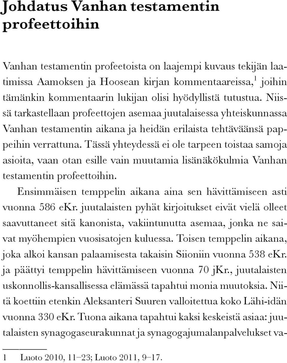 Tässä yhteydessä ei ole tarpeen toistaa samoja asioita, vaan otan esille vain muutamia lisänäkökulmia Vanhan testamentin profeettoihin.