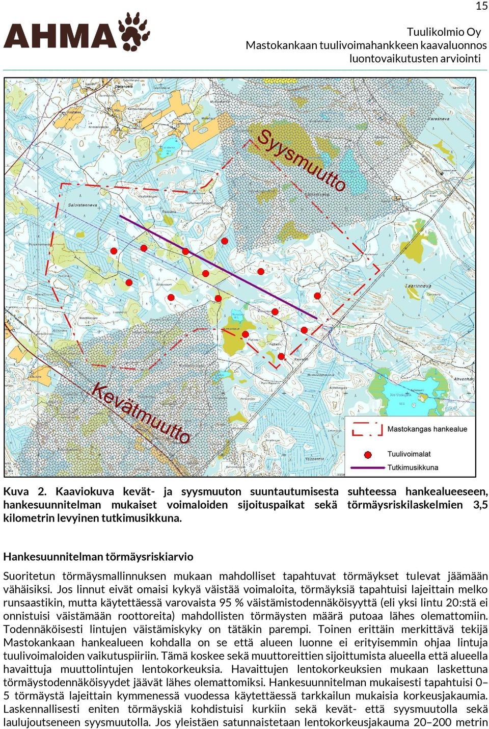 Hankesuunnitelman törmäysriskiarvio Suoritetun törmäysmallinnuksen mukaan mahdolliset tapahtuvat törmäykset tulevat jäämään vähäisiksi.