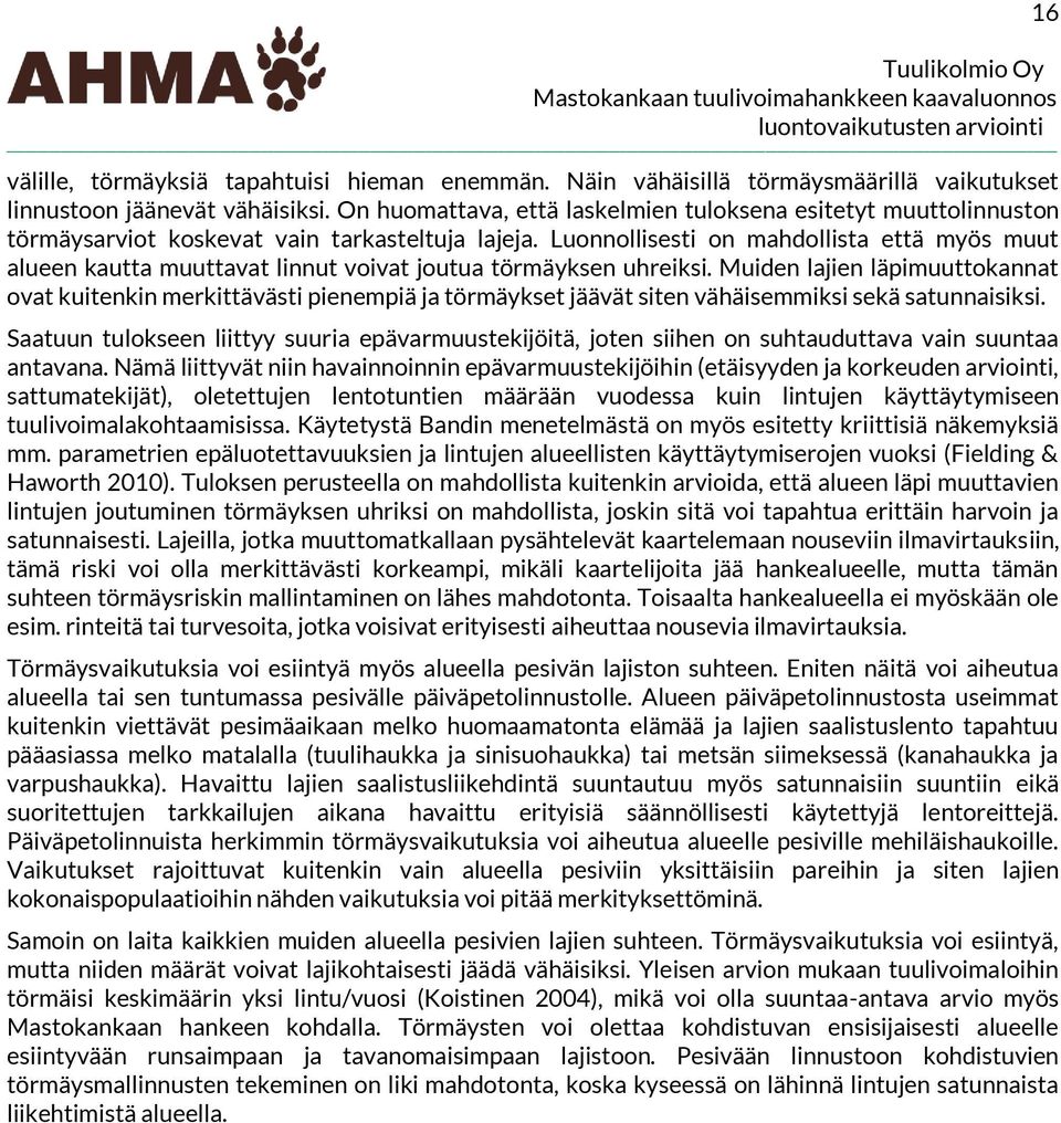 Luonnollisesti on mahdollista että myös muut alueen kautta muuttavat linnut voivat joutua törmäyksen uhreiksi.