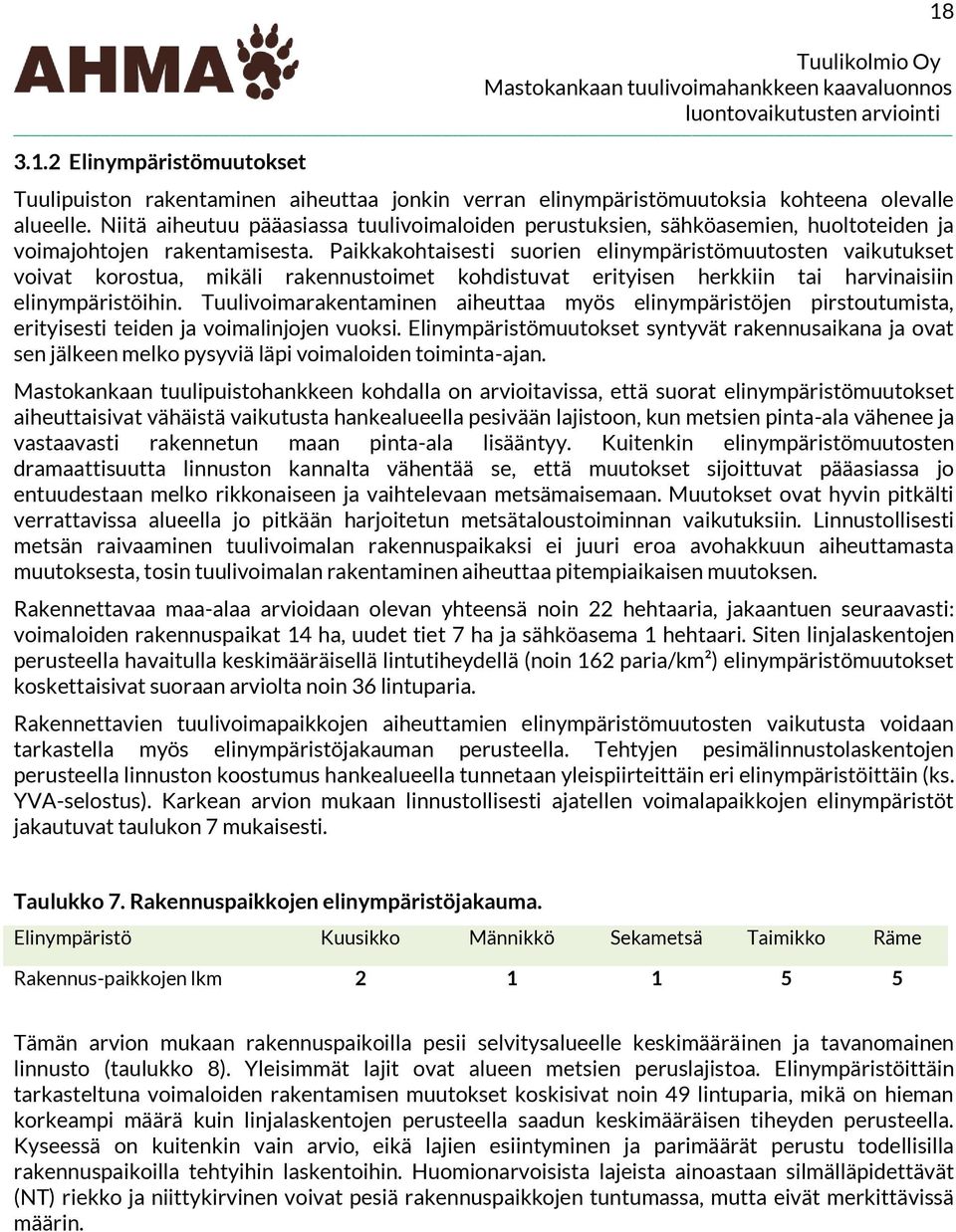 Paikkakohtaisesti suorien elinympäristömuutosten vaikutukset voivat korostua, mikäli rakennustoimet kohdistuvat erityisen herkkiin tai harvinaisiin elinympäristöihin.
