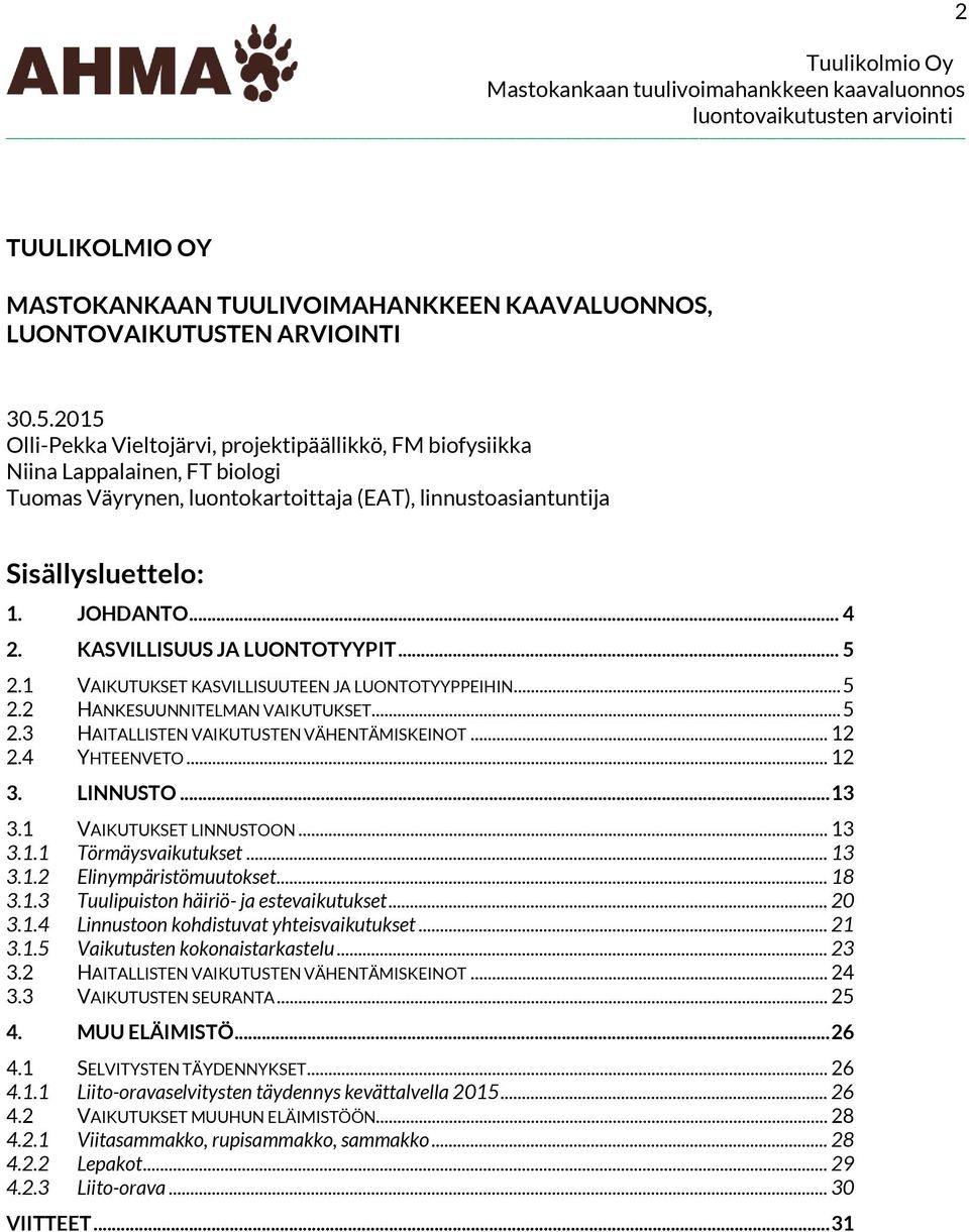 KASVILLISUUS JA LUONTOTYYPIT... 5 2.1 VAIKUTUKSET KASVILLISUUTEEN JA LUONTOTYYPPEIHIN... 5 2.2 HANKESUUNNITELMAN VAIKUTUKSET... 5 2.3 HAITALLISTEN VAIKUTUSTEN VÄHENTÄMISKEINOT... 12 2.4 YHTEENVETO.
