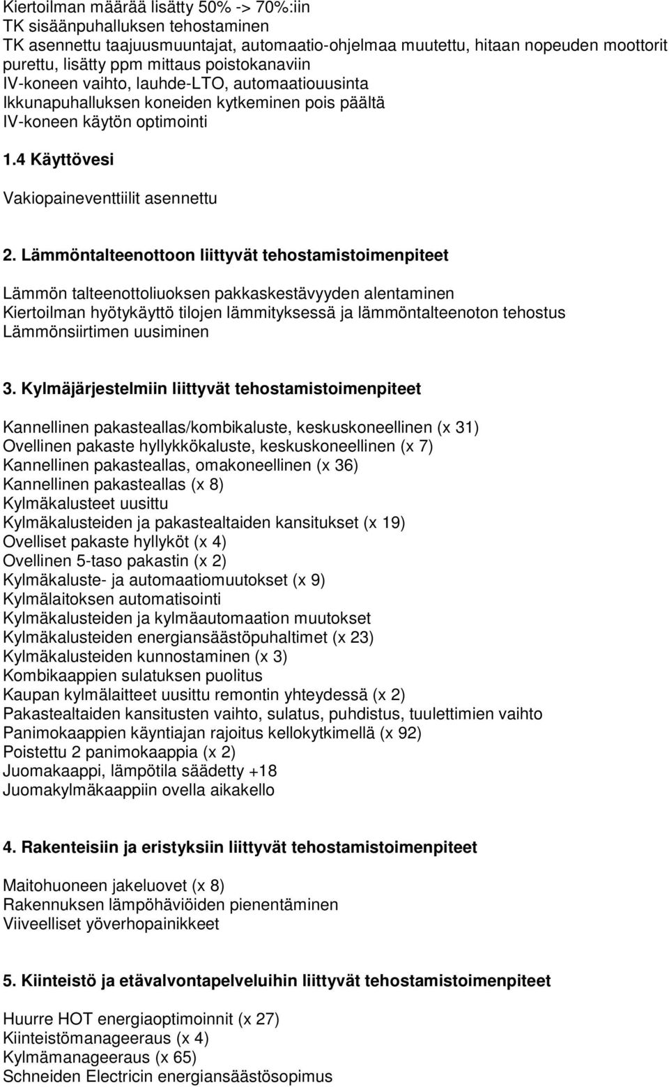 Lämmöntalteenottoon liittyvät tehostamistoimenpiteet Lämmön talteenottoliuoksen pakkaskestävyyden alentaminen Kiertoilman hyötykäyttö tilojen lämmityksessä ja lämmöntalteenoton tehostus