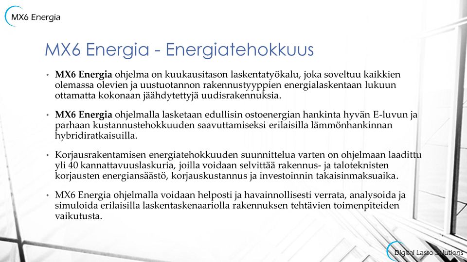 MX6 Energia ohjelmalla lasketaan edullisin ostoenergian hankinta hyvän E-luvun ja parhaan kustannustehokkuuden saavuttamiseksi erilaisilla lämmönhankinnan hybridiratkaisuilla.