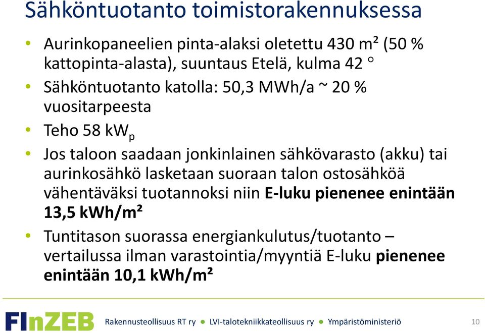 (akku) tai aurinkosähkö lasketaan suoraan talon ostosähköä vähentäväksi tuotannoksi niin E-luku pienenee enintään 13,5