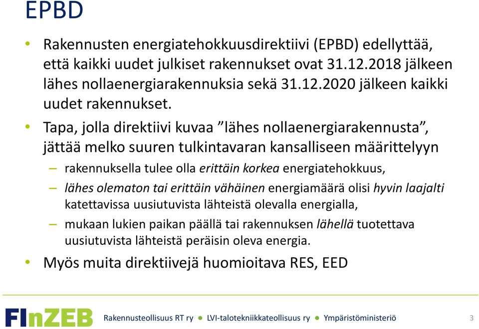 energiatehokkuus, lähes olematon tai erittäin vähäinen energiamäärä olisi hyvin laajalti katettavissa uusiutuvista lähteistä olevalla energialla, mukaan lukien paikan