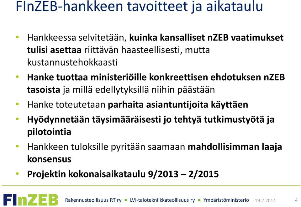 edellytyksillä niihin päästään Hanke toteutetaan parhaita asiantuntijoita käyttäen Hyödynnetään täysimääräisesti jo tehtyä