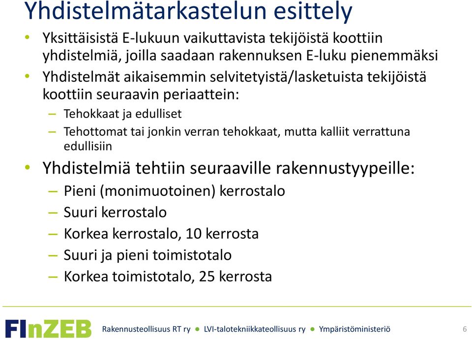 edulliset Tehottomat tai jonkin verran tehokkaat, mutta kalliit verrattuna edullisiin Yhdistelmiä tehtiin seuraaville