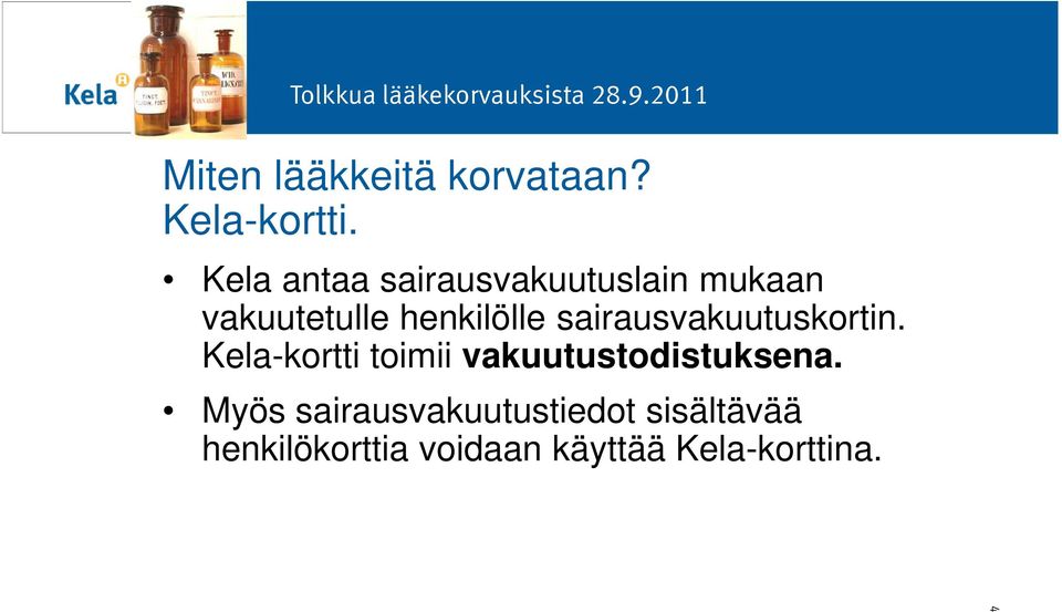 sairausvakuutuskortin. Kela-kortti toimii vakuutustodistuksena.