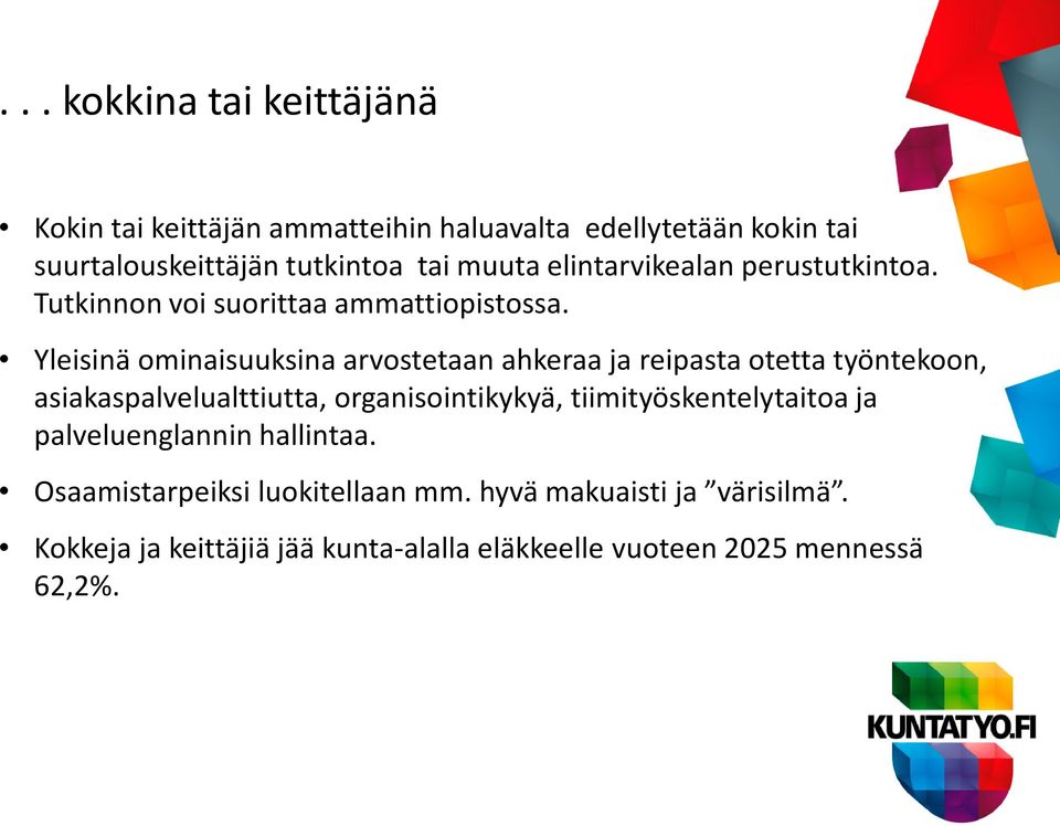 Yleisinä ominaisuuksina arvostetaan ahkeraa ja reipasta otetta työntekoon, asiakaspalvelualttiutta, organisointikykyä,