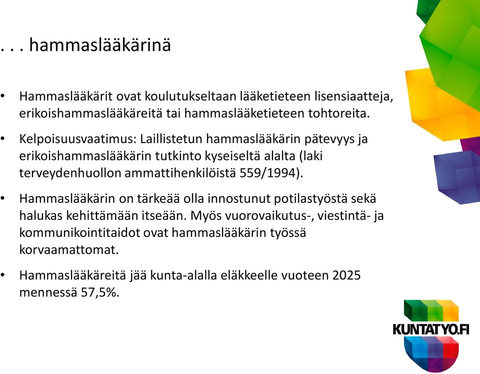 ammattihenkilöistä 559/1994). Hammaslääkärin on tärkeää olla innostunut potilastyöstä sekä halukas kehittämään itseään.