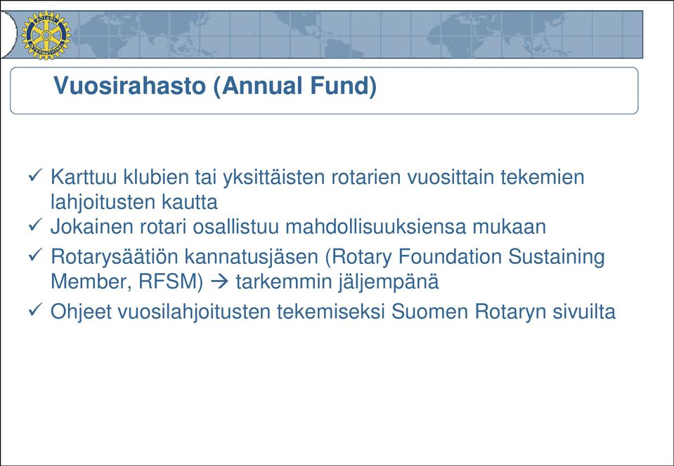 mahdollisuuksiensa mukaan Rotarysäätiön kannatusjäsen (Rotary Foundation