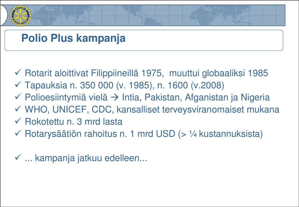 2008) Polioesiintymiä vielä Intia, Pakistan, Afganistan ja Nigeria WHO, UNICEF, CDC,