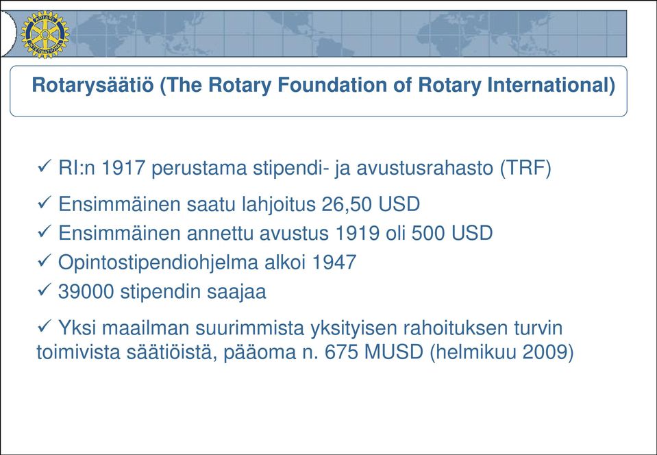 1919 oli 500 USD Opintostipendiohjelma alkoi 1947 39000 stipendin saajaa Yksi maailman