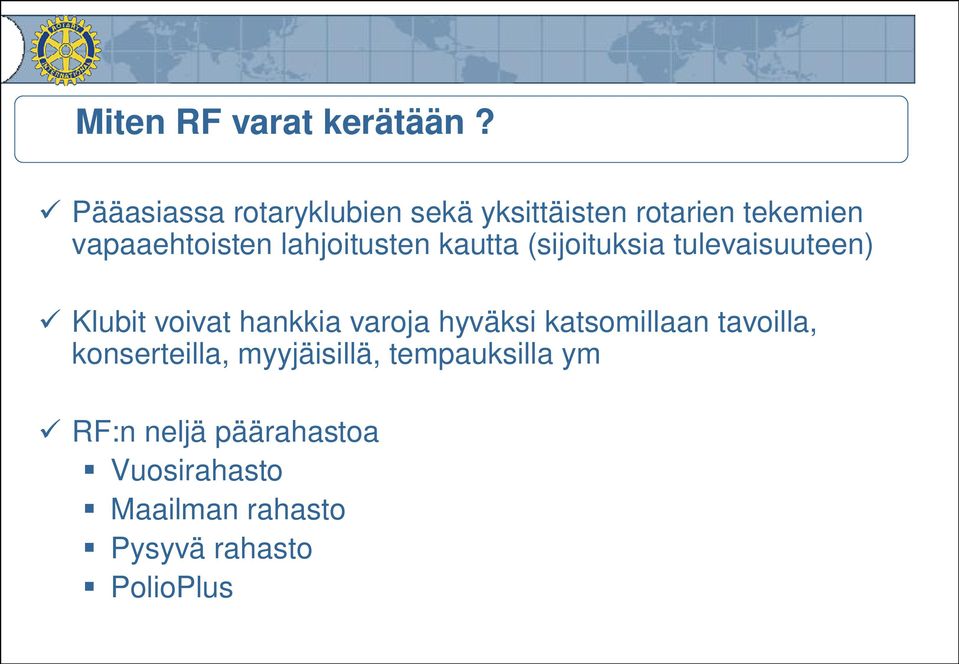 lahjoitusten kautta (sijoituksia tulevaisuuteen) Klubit voivat hankkia varoja