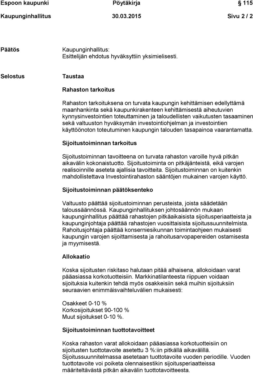 toteuttaminen ja taloudellisten vaikutusten tasaaminen sekä valtuuston hyväksymän investointiohjelman ja investointien käyttöönoton toteutuminen kaupungin talouden tasapainoa vaarantamatta.