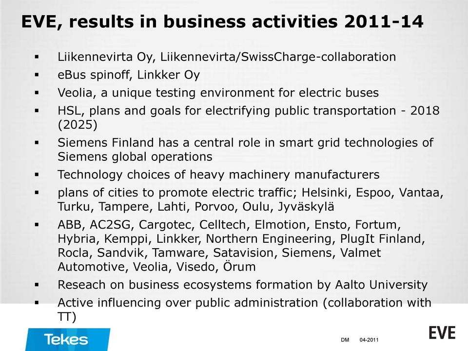 manufacturers plans of cities to promote electric traffic; Helsinki, Espoo, Vantaa, Turku, Tampere, Lahti, Porvoo, Oulu, Jyväskylä ABB, AC2SG, Cargotec, Celltech, Elmotion, Ensto, Fortum, Hybria,