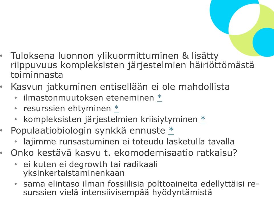 Populaatiobiologin synkkä ennuste * lajimme runsastuminen ei toteudu lasketulla tavalla Onko kestävä kasvu t. ekomodernisaatio ratkaisu?