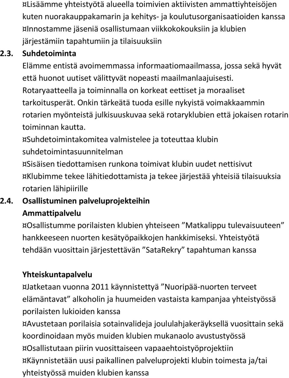 Rotaryaatteella ja toiminnalla on korkeat eettiset ja moraaliset tarkoitusperät.