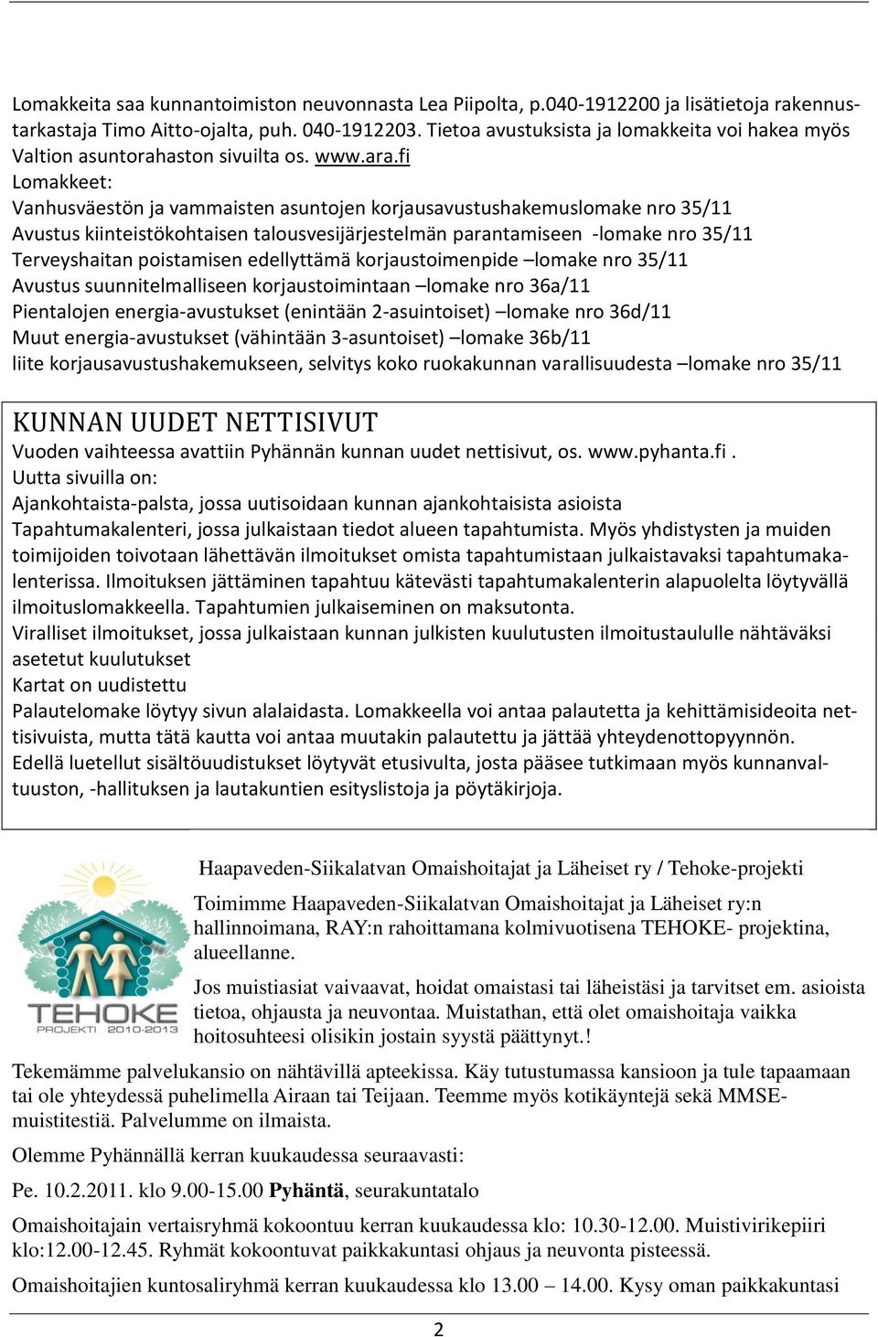 fi Lomakkeet: Vanhusväestön ja vammaisten asuntojen korjausavustushakemuslomake nro 35/11 Avustus kiinteistökohtaisen talousvesijärjestelmän parantamiseen -lomake nro 35/11 Terveyshaitan poistamisen