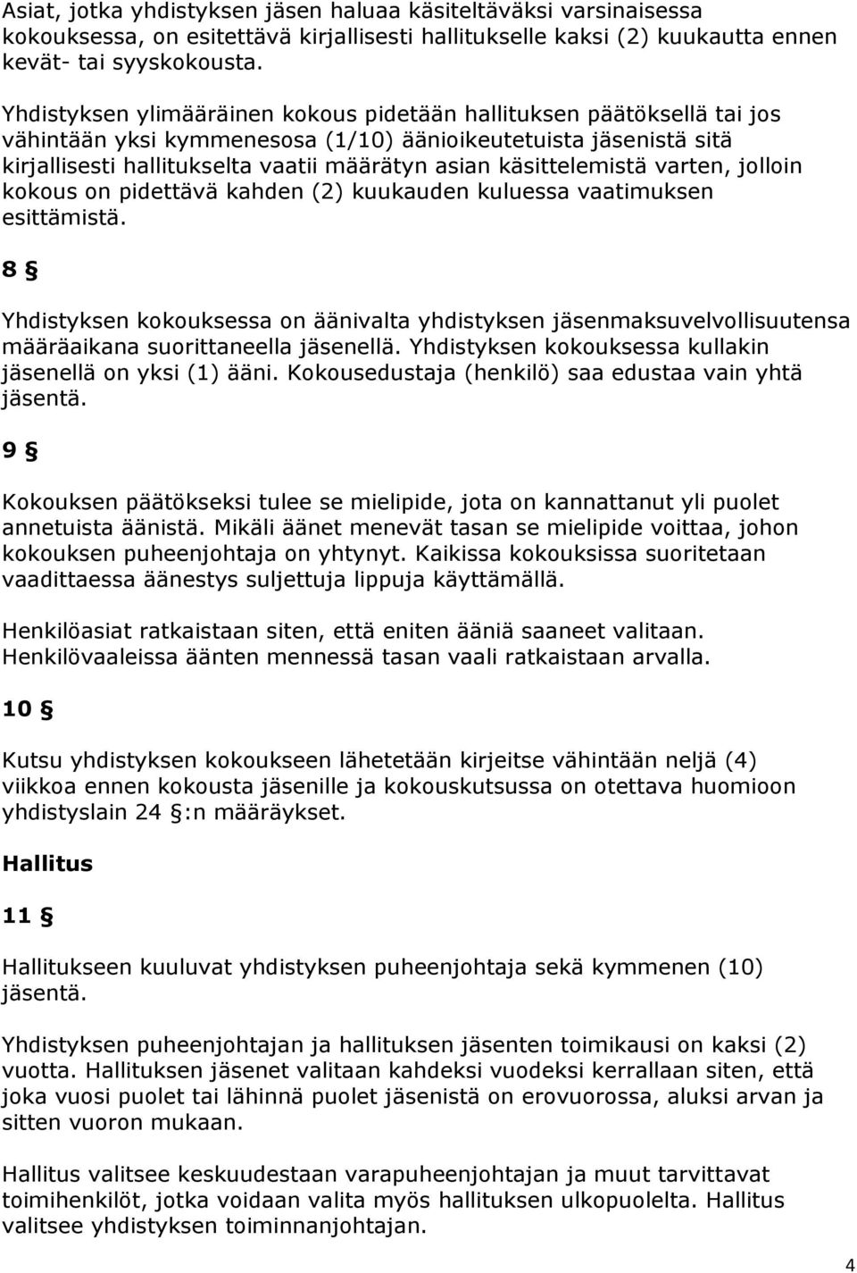 käsittelemistä varten, jolloin kokous on pidettävä kahden (2) kuukauden kuluessa vaatimuksen esittämistä.