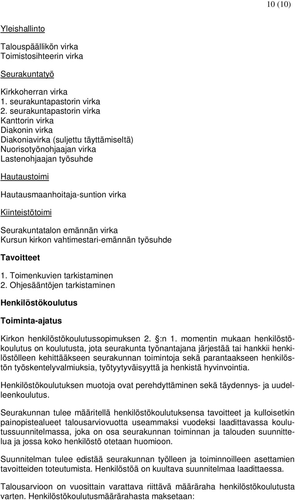 Kiinteistötoimi Seurakuntatalon emännän virka Kursun kirkon vahtimestari-emännän työsuhde 1. Toimenkuvien tarkistaminen 2.