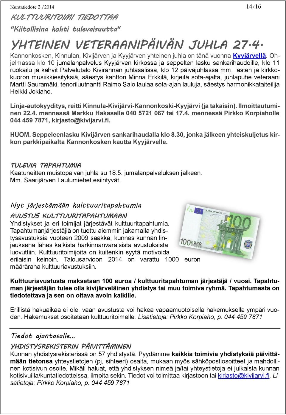 lasten ja kirkkokuoron musiikkiesityksiä, säestys kanttori Minna Erkkilä, kirjeitä sota-ajalta, juhlapuhe veteraani Martti Sauramäki, tenoriluutnantti Raimo Salo laulaa sota-ajan lauluja, säestys