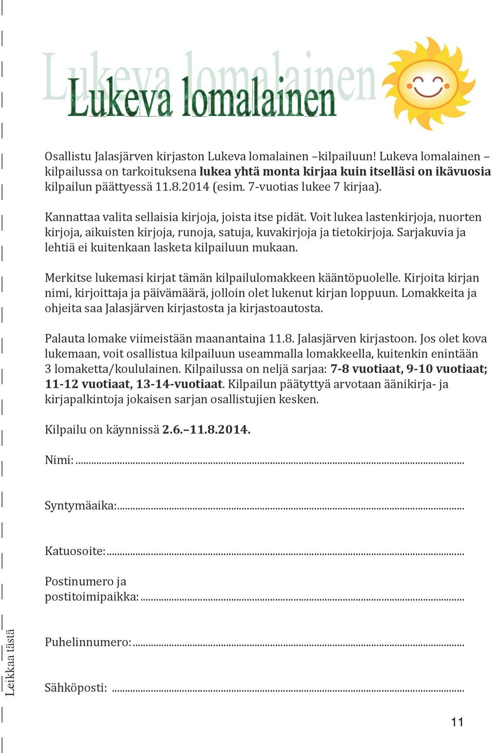 Sarjakuvia ja lehtiä ei kuitenkaan lasketa kilpailuun mukaan. Merkitse lukemasi kirjat tämän kilpailulomakkeen kääntöpuolelle.