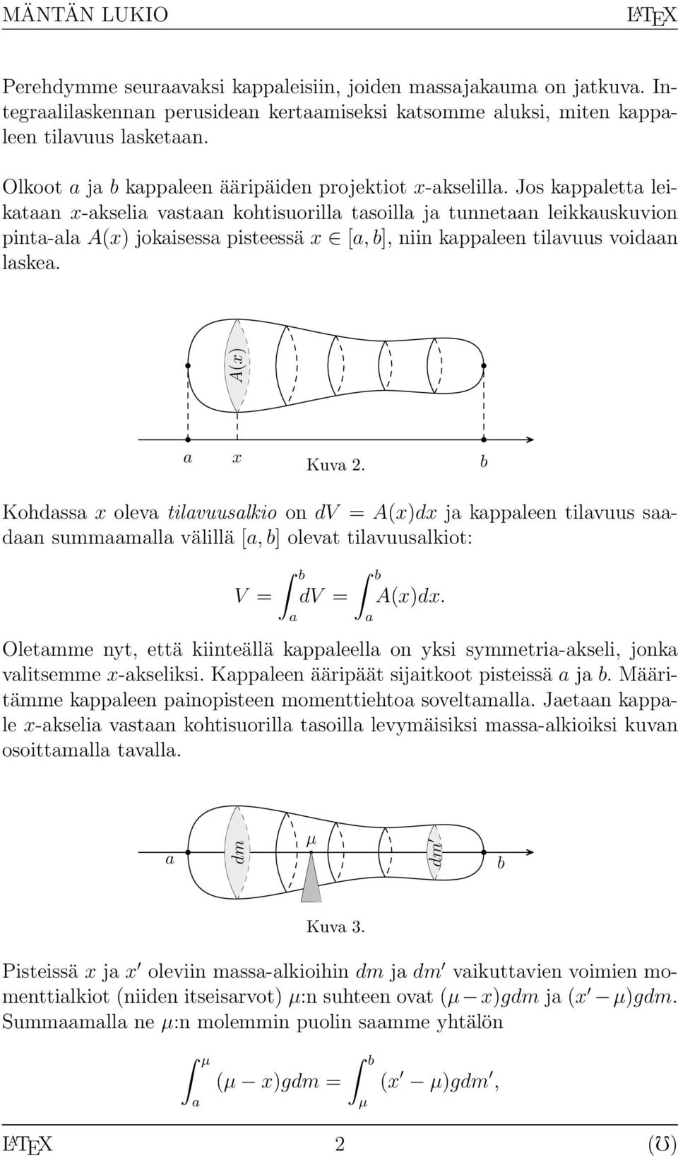 b Kohdss x olev tilvuuslkio on dv = A(x)dx j kppleen tilvuus sdn summmll välillä [, b] olevt tilvuuslkiot: V = dv = A(x)dx.