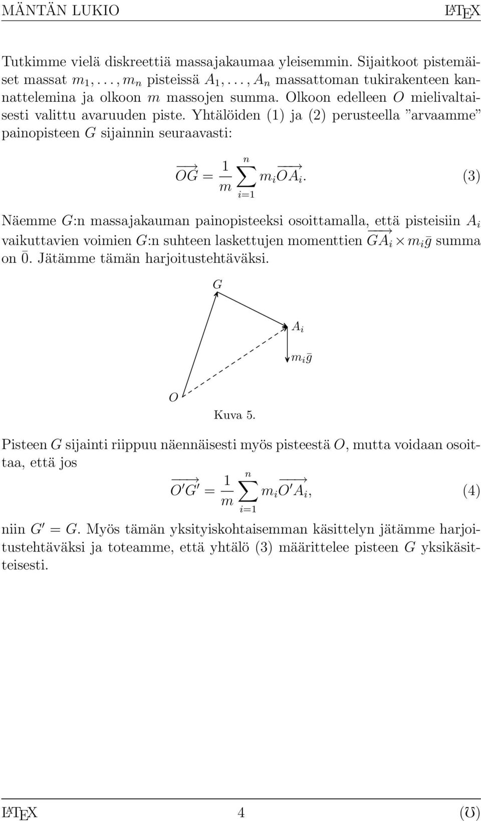 (3) Näemme G:n mssjkumn pinopisteeksi osoittmll, että pisteisiin A i vikuttvien voimien G:n suhteen lskettujen momenttien GA i m i ḡ summ on 0. Jätämme tämän hrjoitustehtäväksi.