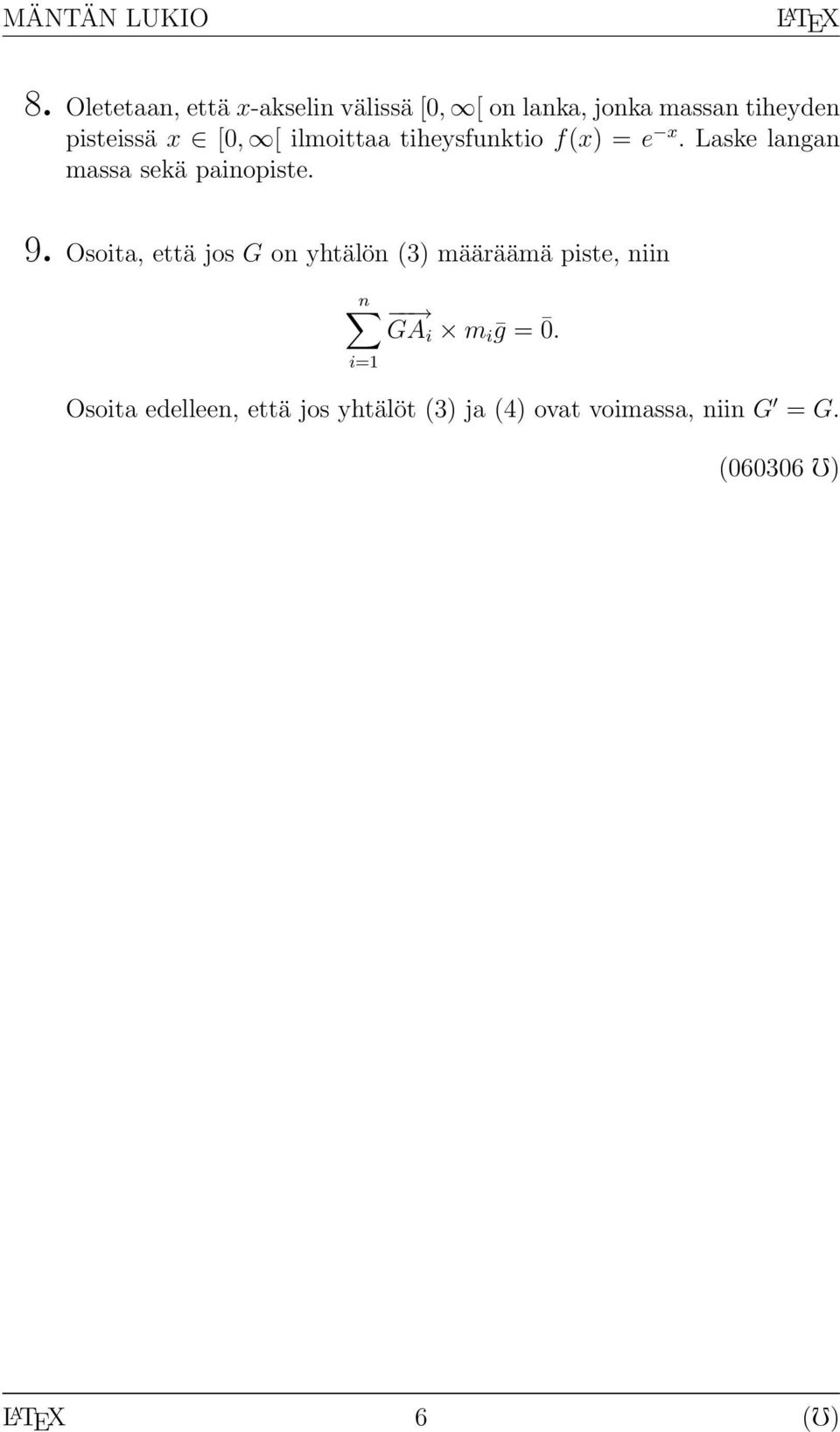 Osoit, että jos G on yhtälön (3) määräämä piste, niin n GA i m i ḡ = 0.