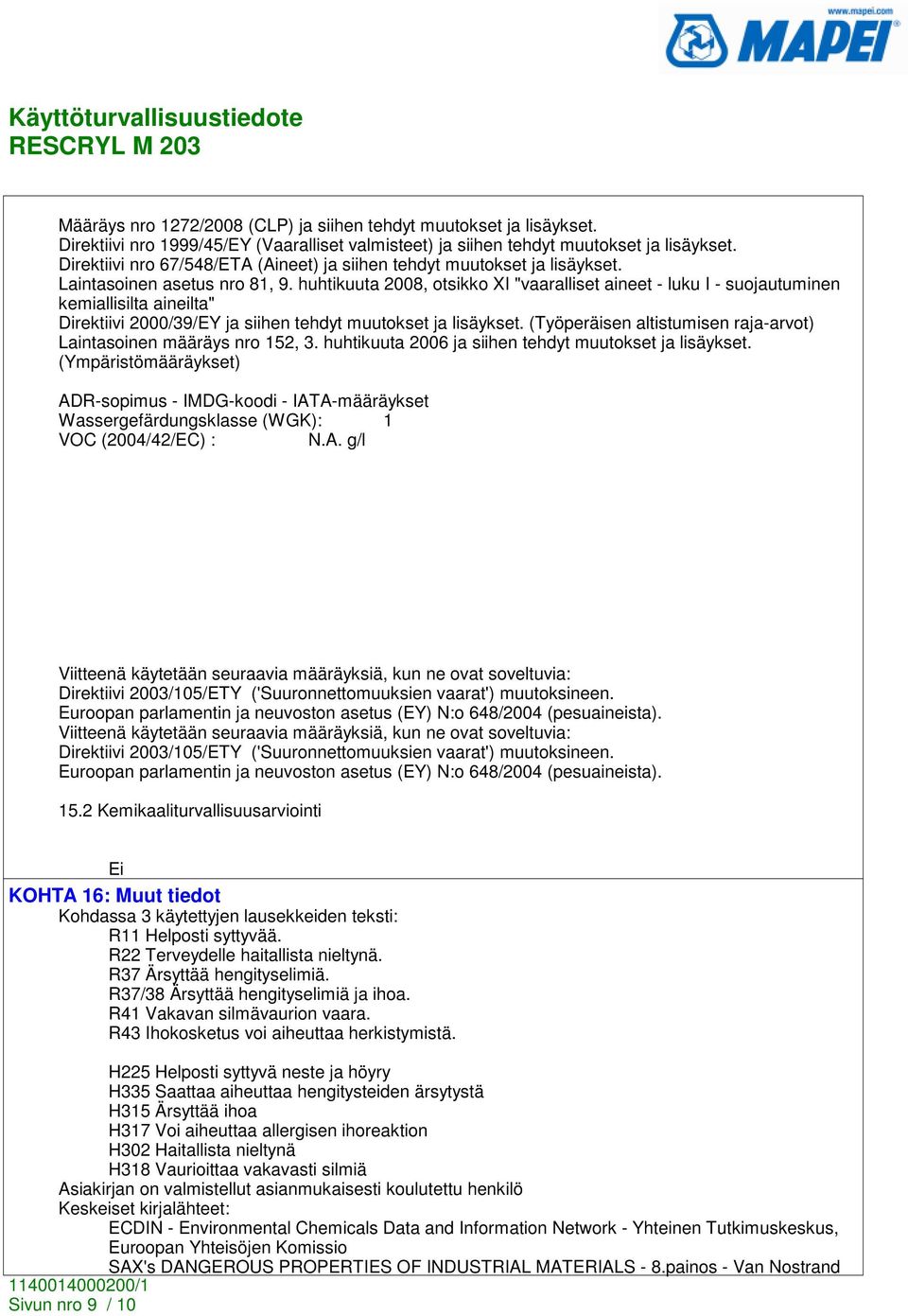 huhtikuuta 2008, otsikko XI "vaaralliset aineet - luku I - suojautuminen kemiallisilta aineilta" Direktiivi 2000/39/EY ja siihen tehdyt muutokset ja lisäykset.