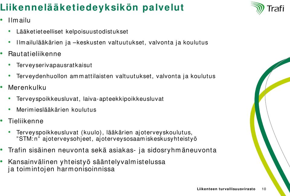 laiva-apteekkipoikkeusluvat Merimieslääkärien koulutus Tieliikenne Terveyspoikkeusluvat (kuulo), lääkärien ajoterveyskoulutus, STM:n ajoterveysohjeet,