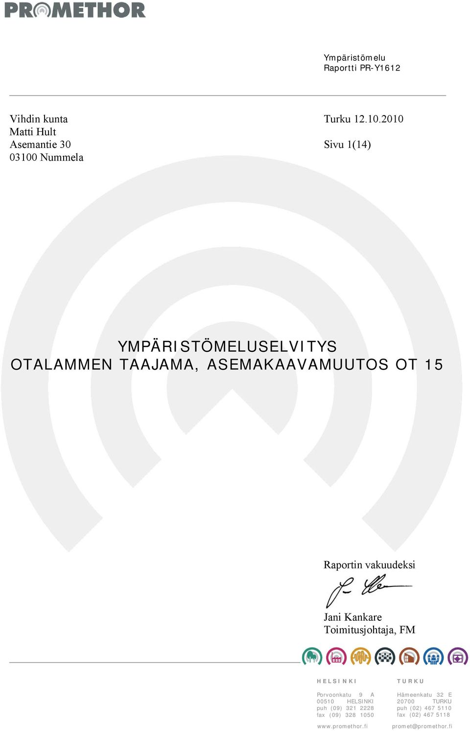 ASEMAKAAVAMUUTOS OT 15 Raportin vakuudeksi Jani Kankare Toimitusjohtaja, FM HELSINKI Porvoonkatu 9 A