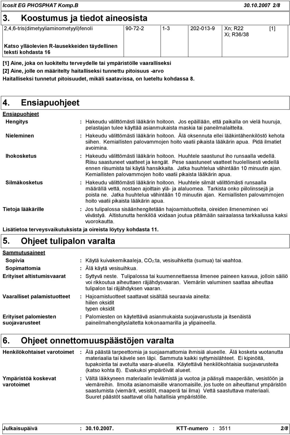 luokiteltu terveydelle tai ympäristölle vaaralliseksi [2] Aine, jolle on määritelty haitalliseksi tunnettu pitoisuus -arvo Haitalliseksi tunnetut pitoisuudet, mikäli saatavissa, on lueteltu kohdassa