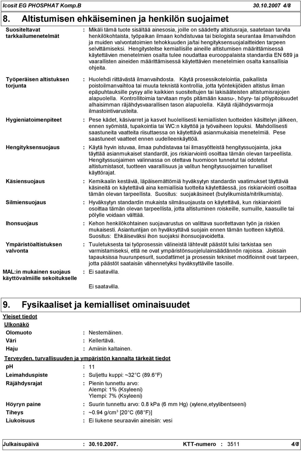 ilmaan kohdistuvaa tai biologista seurantaa ilmanvaihdon ja muiden valvontatoimien tehokkuuden ja/tai hengityksensuojalaitteiden tarpeen selvittämiseksi.