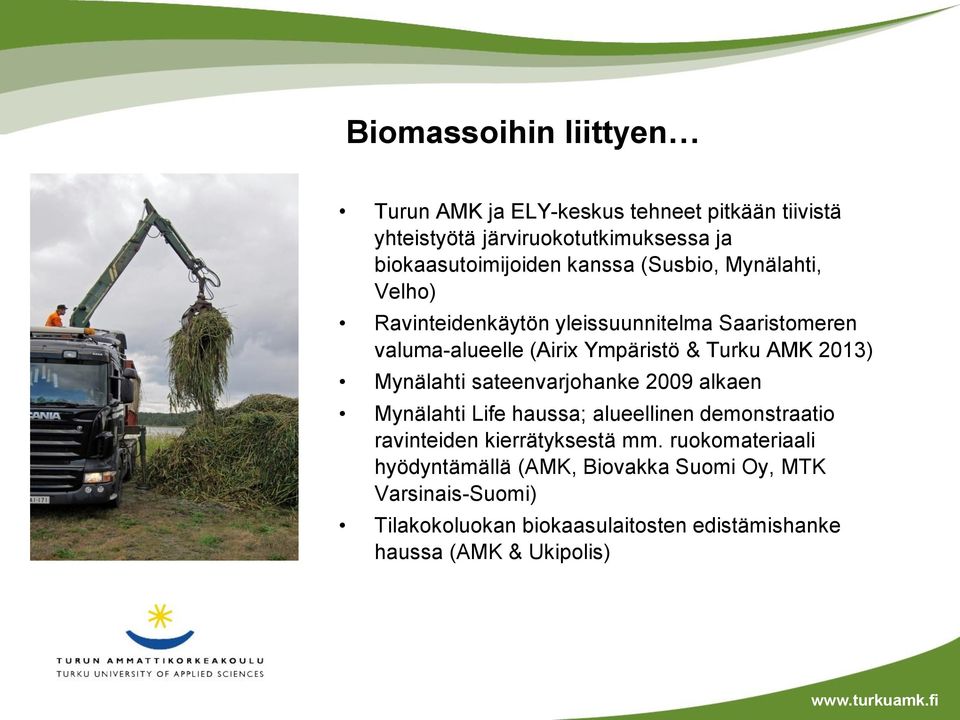 2013) Mynälahti sateenvarjohanke 2009 alkaen Mynälahti Life haussa; alueellinen demonstraatio ravinteiden kierrätyksestä mm.