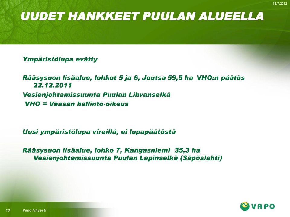 2011 Vesienjohtamissuunta Puulan Lihvanselkä VHO = Vaasan hallinto-oikeus Uusi