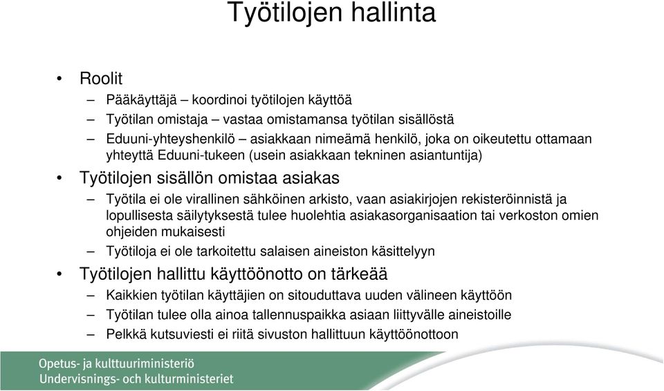 lopullisesta säilytyksestä tulee huolehtia asiakasorganisaation tai verkoston omien ohjeiden mukaisesti Työtiloja ei ole tarkoitettu salaisen aineiston käsittelyyn Työtilojen hallittu käyttöönotto