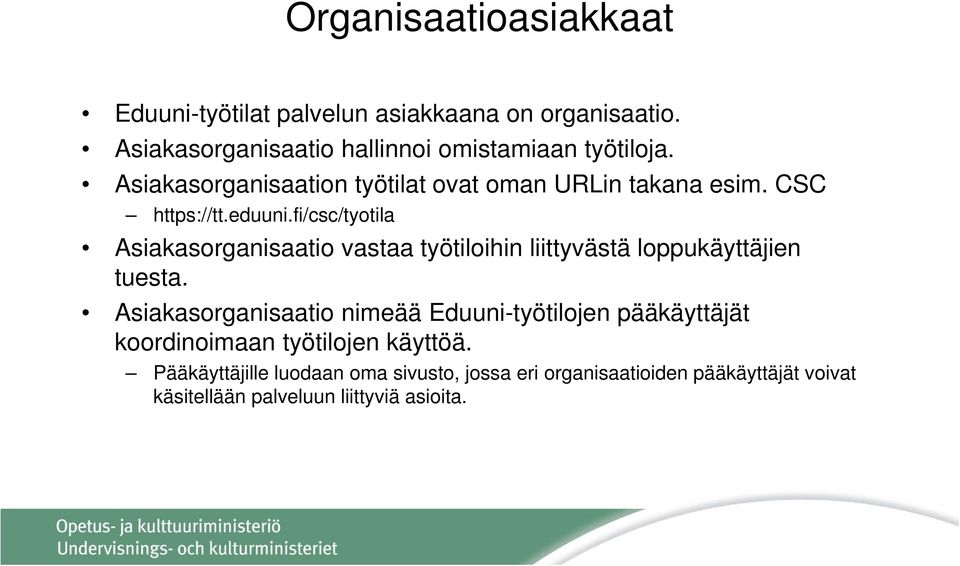 fi/csc/tyotila Asiakasorganisaatio vastaa työtiloihin liittyvästä loppukäyttäjien tuesta.