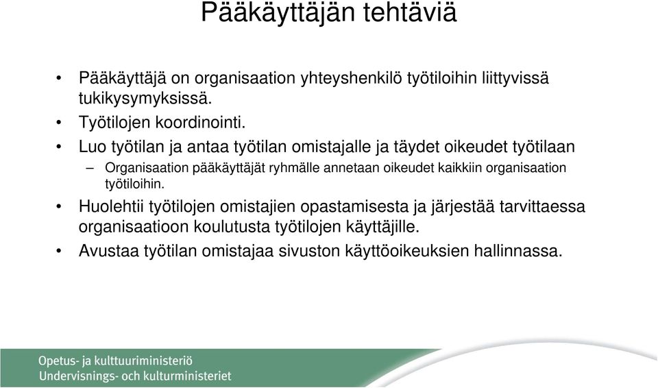 Luo työtilan ja antaa työtilan omistajalle ja täydet oikeudet työtilaan Organisaation pääkäyttäjät ryhmälle annetaan